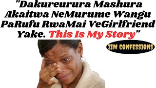 Dakureurura Mashura Akaitwa NeMurume Wangu PaRufu RwaMai VeGirlfriend Yake | Zim Confessions