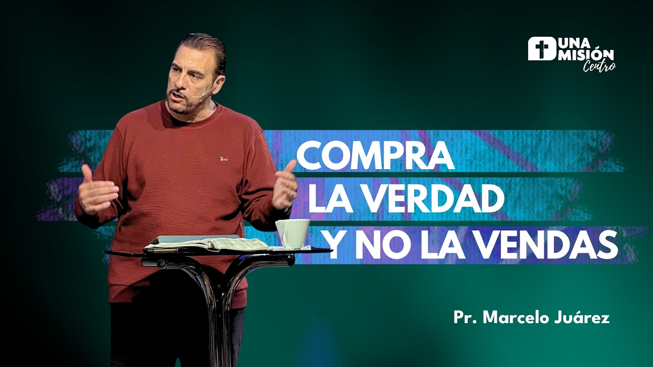 Pr. Marcelo Juárez | Compra la verdad y no la vendas