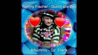 Tommy Fischer - Durch alle Zeit - Albummix DJ Frank