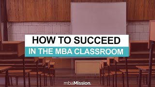 How to Succeed in an MBA Classroom