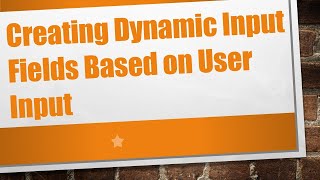 Creating Dynamic Input Fields Based on User Input