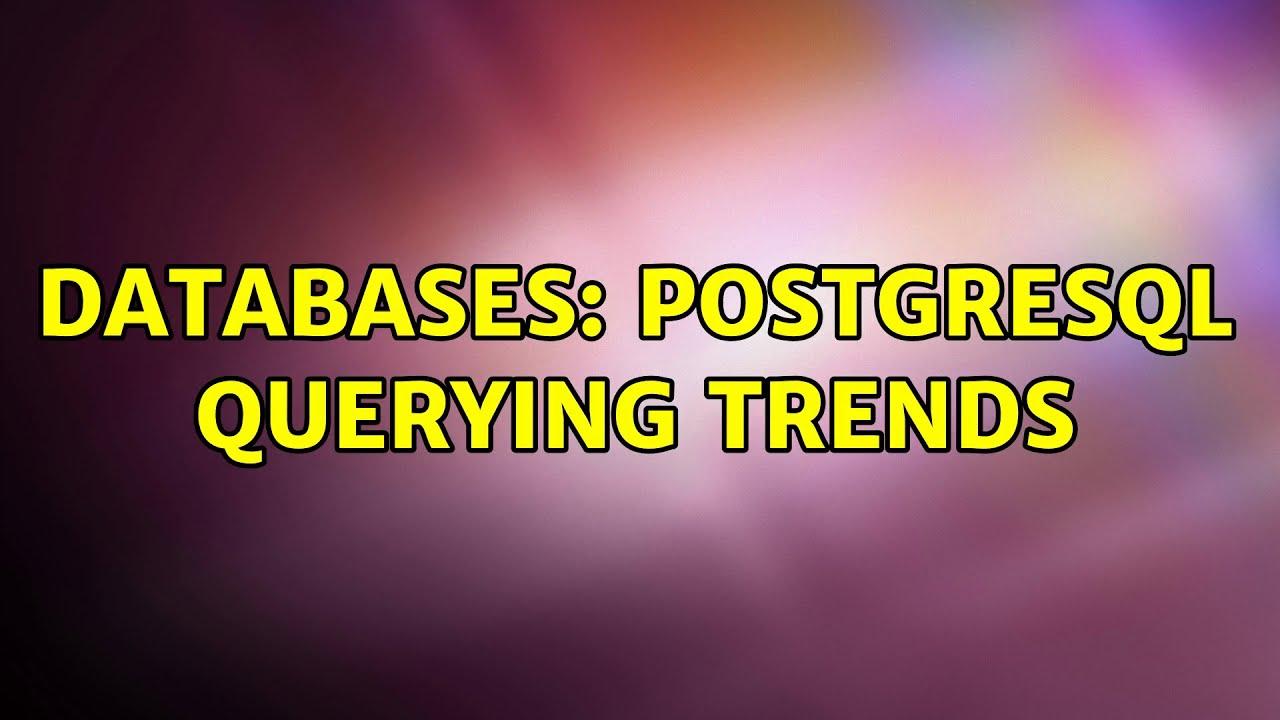 Databases: Postgresql querying trends - YouTube