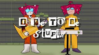 Dare To Be Stupid