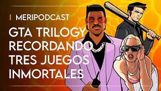 Meripodcast 15x8: GTA THE TRILOGY, celebrando TRES JUEGOS INOLVIDABLES