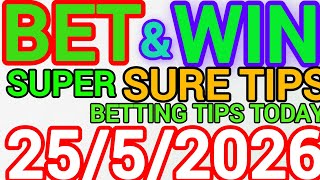 CORRECT SCORE PREDICTIONS 25/05/2026/FOOTBALL PREDICTIONS TODAY/SOCCER BETTING TIPS/SURE TIPS