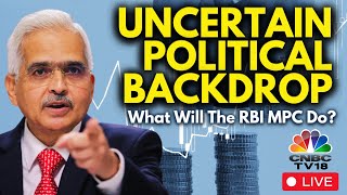 LIVE: RBI Monetary Policy Committee | Uncertain Political Backdrop: What Will The RBI MPC Do?