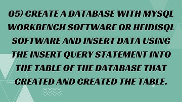 05) Create a database with MySQL Workbench software or HeidiSQL software and insert data