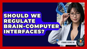 Should We Regulate Brain-computer Interfaces? - Strange Science HQ