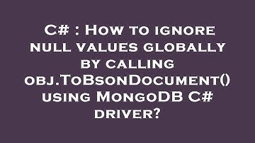 C# : How to ignore null values globally by calling obj.ToBsonDocument() using MongoDB C# driver?