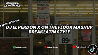 DJ EL PERDON X ON THE FLOOR MASHUP BREAKLATIN STYLE VIRAL TERBARU 2023🔥 || By Febry Remix