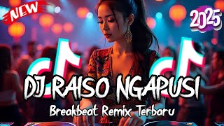 DJ RAISO NGAPUSI BREAKBEAT REMIX TERBARU 2025