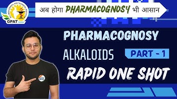 ALKALOIDS | RAPID ONE SHOT | PART - 1 | PHARMACOGNOSY | GPAT | NIPER | PHARMACIST |
