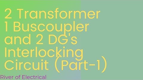 TRANSFORMER-1 INTERLOCKING WITH BUSCOUPLER, TRANSFORMER-2 , DG-1 & 2.