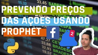 Prevendo preço de qualquer ação com algoritmo do facebook (Prophet) com Python