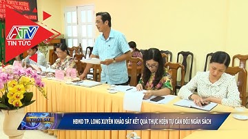 HĐND TP Long Xuyên khảo sát kết quả thực hiện tự cân đối ngân sách | ATV Tin tức