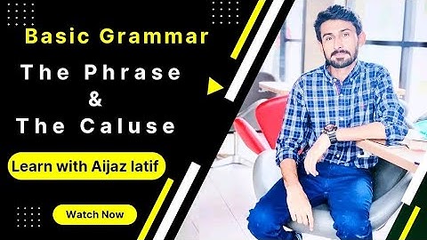 The Phrase and The Clause: Understanding the Building Blocks of Sentences | Learn with Aijaz Latif
