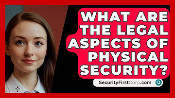 What Are The Legal Aspects Of Physical Security? - SecurityFirstCorp.com
