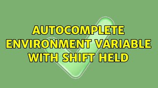 Autocomplete environment variable with shift held