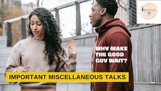 Why Do Some Women Make Men Wait And Work Harder? | Important Miscellaneous Talks Podcast