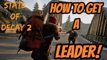 State Of Decay 2 How To Get A Leader ! Guide