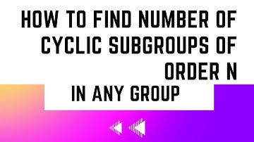 GROUP THEORY | CYCLIC SUBGROUPS | HOW TO FIND NUMBER OF CYCLIC SUBGROUPS OF ORDER N IN ANY GROUP G.