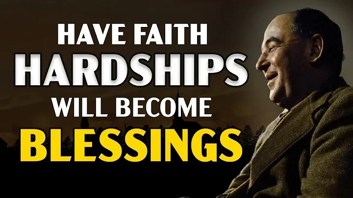 Have Faith—Your Hardships Will Soon Become Blessings   C S  Lewis