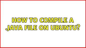 Ubuntu: How to compile a .java file on Ubuntu?