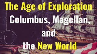 The Age of Exploration Columbus, Magellan, and the New World