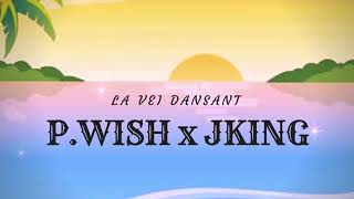 -LA VIE DANSANT- P.WISH X JKING (2018) chords