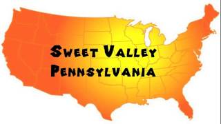 How to Say or Pronounce USA Cities — Sweet Valley, Pennsylvania