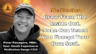 Meditation: Grow From The Inside Out. None Can Teach You  Except Your Own Soul.
