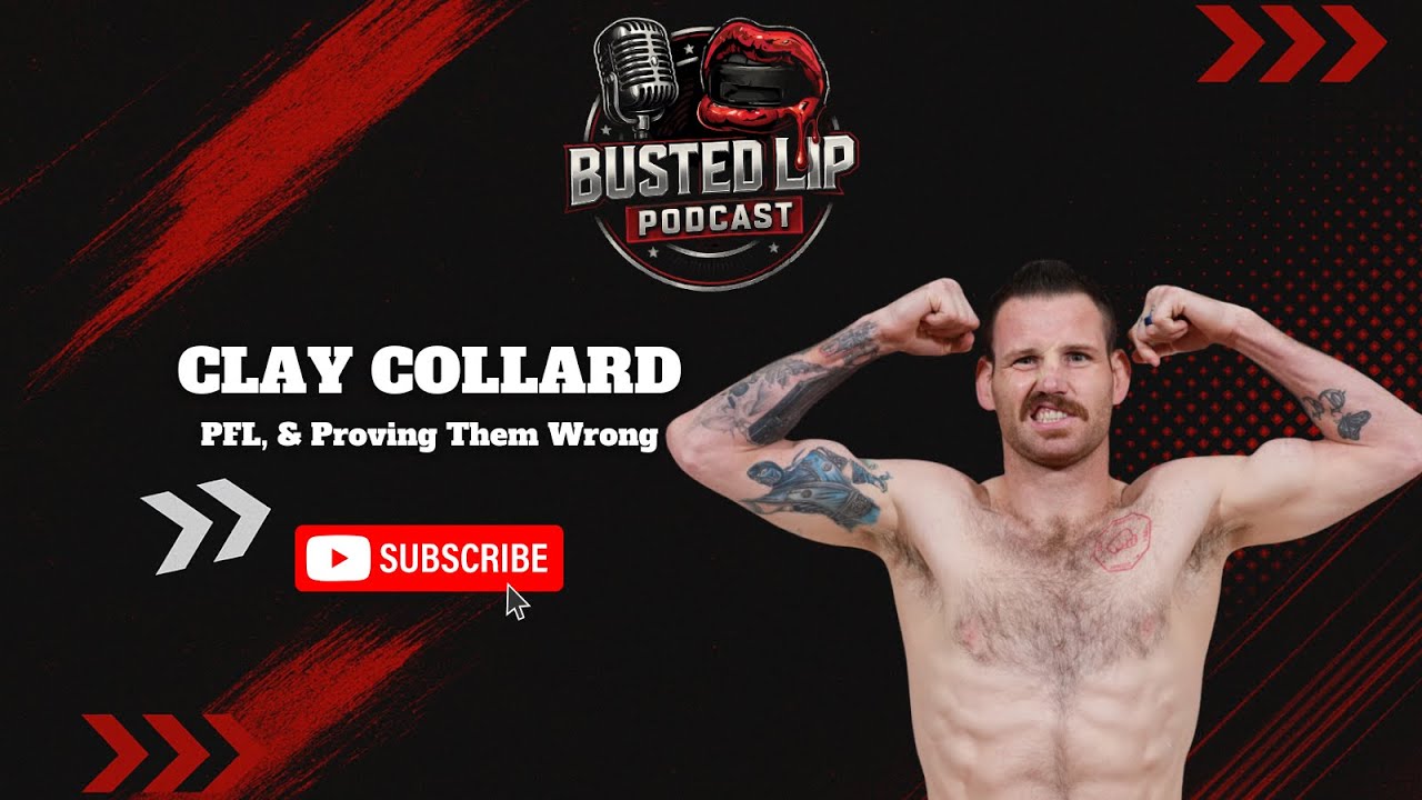 Clay Collard: Punches, PFL, and Proving Them Wrong | Busted Lip Podcast