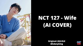 NCT 127 - Wife (AI COVER) (Original: (G)I-DLE)