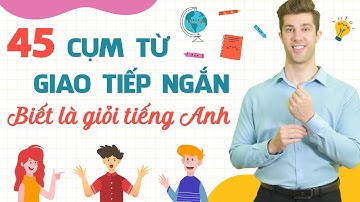 45 CỤM TỪ TIẾNG ANH GIAO TIẾP PHỔ BIẾN NHẤT CỦA NGƯỜI BẢN XỨ - Tiếng Anh giao tiếp cho người đi làm