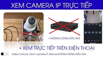 Cách thêm và xem trực tiếp camera ip dahua không cần đầu ghi
