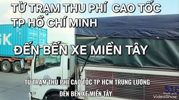 TỪ TRẠM THU PHÍ CAO TỐC TP HCM TRUNG LƯƠNG ĐẾN BẾN XE MIỀN TÂY
