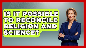 Is It Possible to Reconcile Religion and Science? - Learn About Atheism