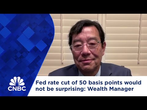 Fed rate cut of 50 basis points in September would not be surprising, wealth manager says Episode cover