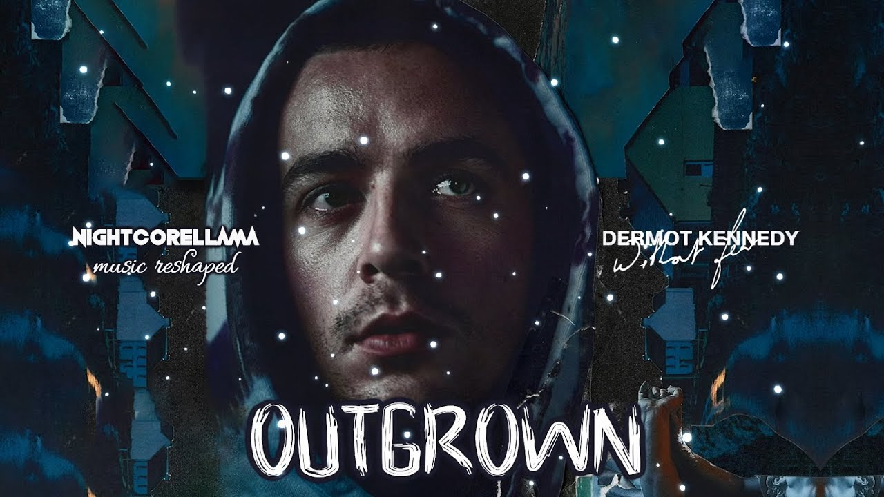 Dermot Kennedy - Outgrown (Lyrics) | Nightcore LLama Reshape - YouTube