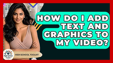 How Do I Add Text And Graphics To My Video? - High School Toolkit