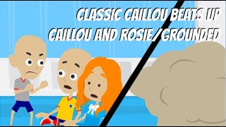 Classic Caillou Beats Up Caillou and Rosie/Grounded