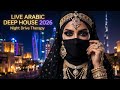 🔴 LIVE Arabic Deep House 🌙 Night Drive Therapy 2026 | Emotional Chillout &amp; Vocal House