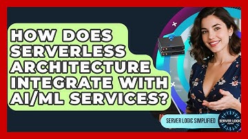 How Does Serverless Architecture Integrate With AI/ML Services? - Server Logic Simplified