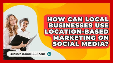 How Can Local Businesses Use Location-based Marketing On Social Media? - BusinessGuide360.com