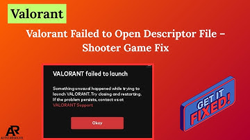 Valorant Failed to Open Descriptor File – Shooter Game Fix