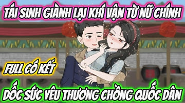 Tái Sinh Giành Lại Khí Vận Từ Nữ Chính Dốc Sức Yêu Thương Chồng Quốc Dân Full Có Kết | 19 VietSub