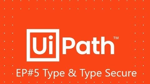 UiPath Type Into & Type Secure Text EP#5
