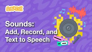 Sounds in Scratch: Add, Record, and Use Text to Speech Blocks | Tutorial