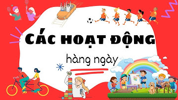 Các hoạt động thường ngày| Bé tìm hiểu về các hoạt động