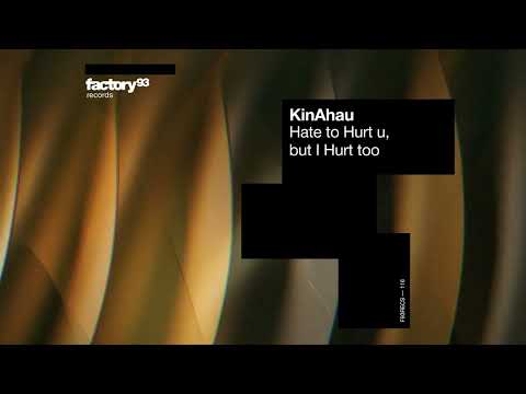 KinAhau - Hate to Hurt u, but I Hurt too | Factory 93 Records